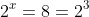 2^x=8=2^3
